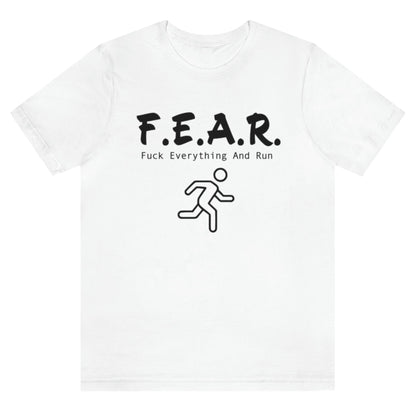 f-e-a-r-fuck-everything-and-run-white-t-shirt