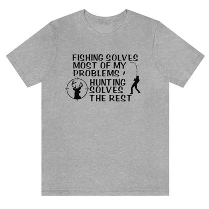 fishing-solves-most-of-my-problems-hunting-solves-the-rest-athletic-heather-grey-t-shirt