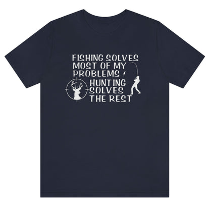 fishing-solves-most-of-my-problems-hunting-solves-the-rest-navy-t-shirt