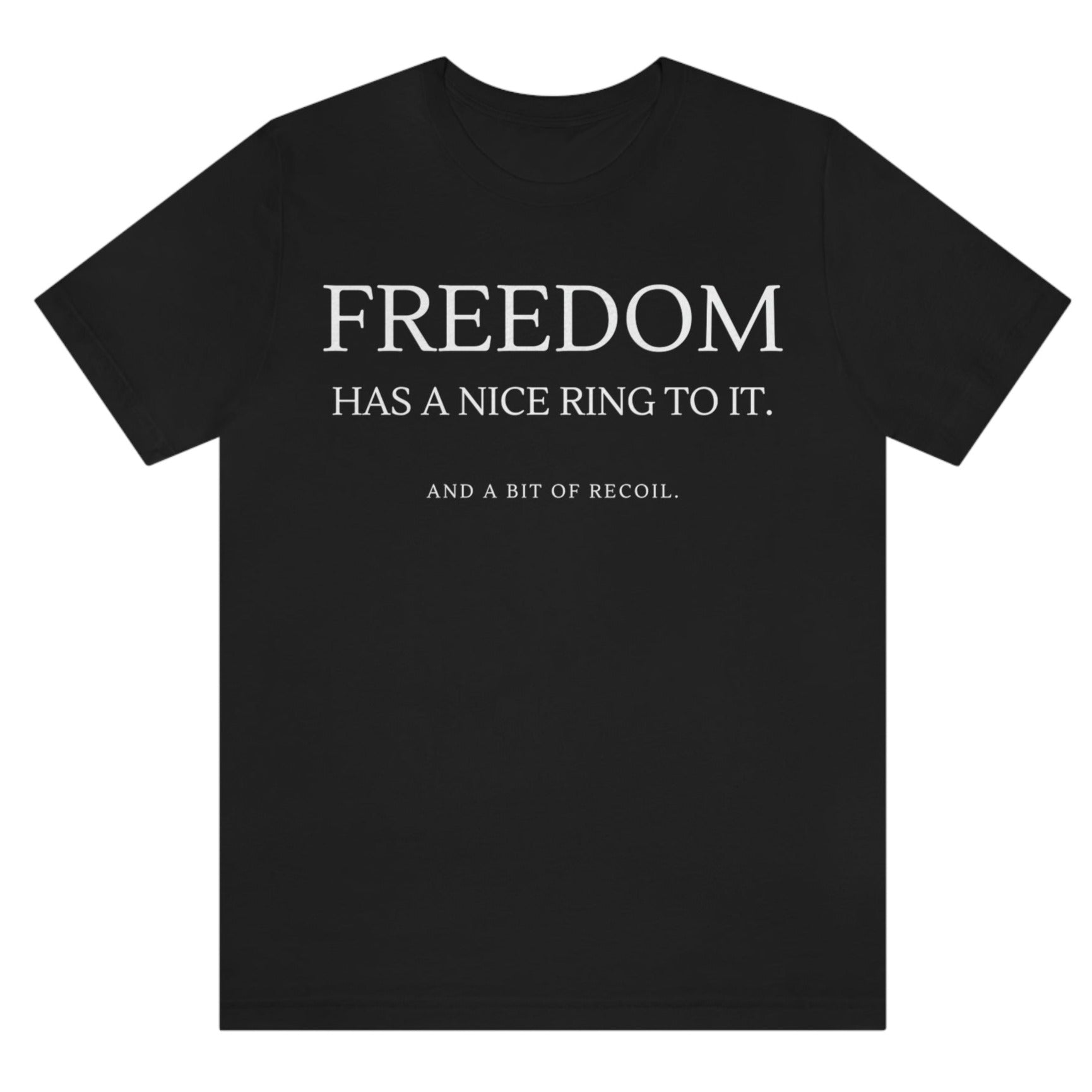 freedom-has-a-nice-ring-to-it-and-a-bit-of-recoil-black-t-shirt-2a