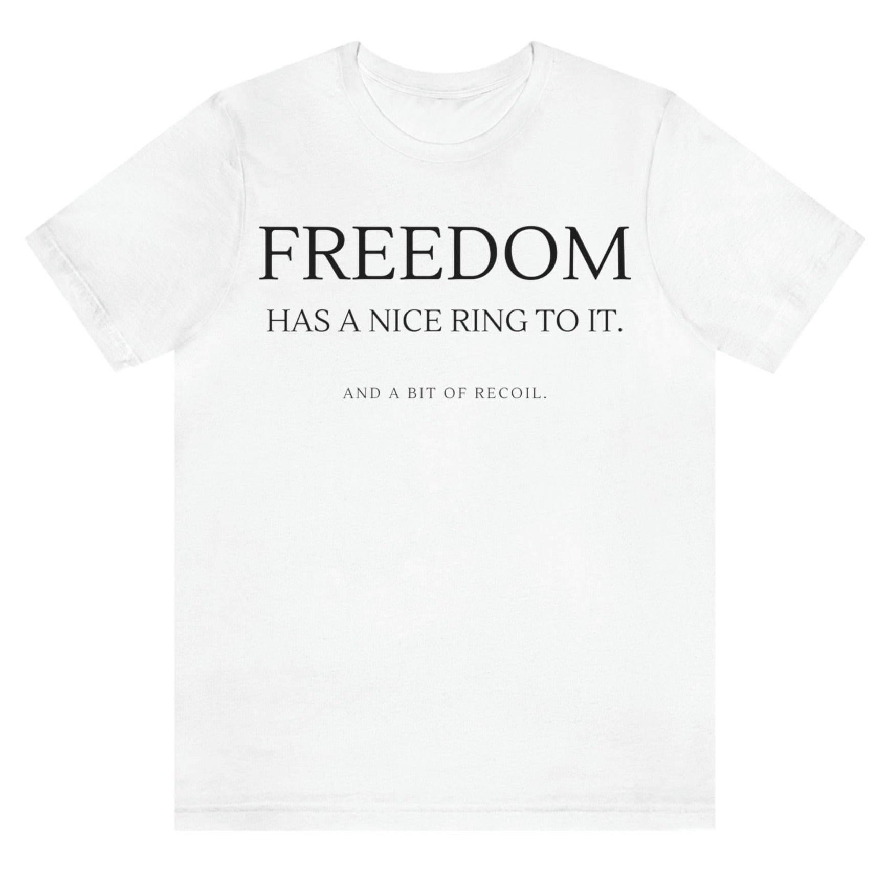freedom-has-a-nice-ring-to-it-and-a-bit-of-recoil-white-t-shirt-2a
