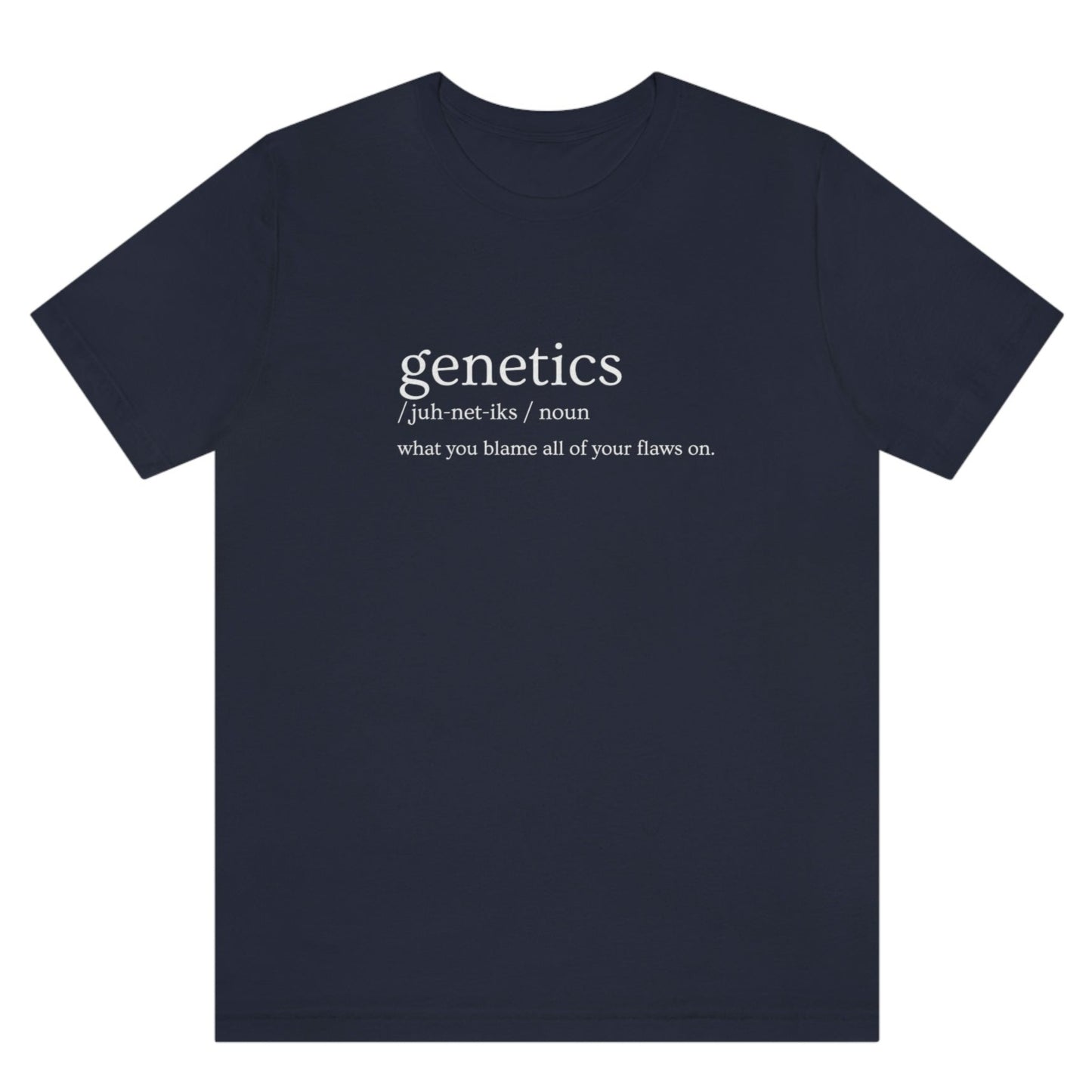 genetics-what-you-blame-all-of-your-flaws-on-navy-t-shirt