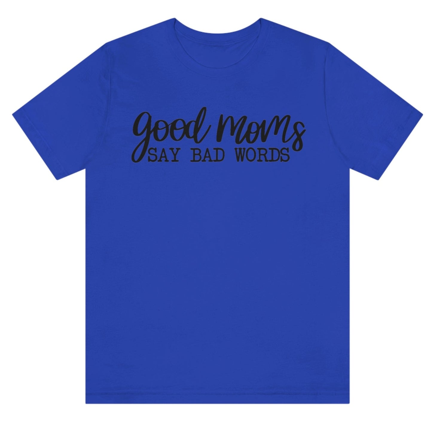 good-moms-say-bad-words-true-royal-blue-t-shirt-womens-tee