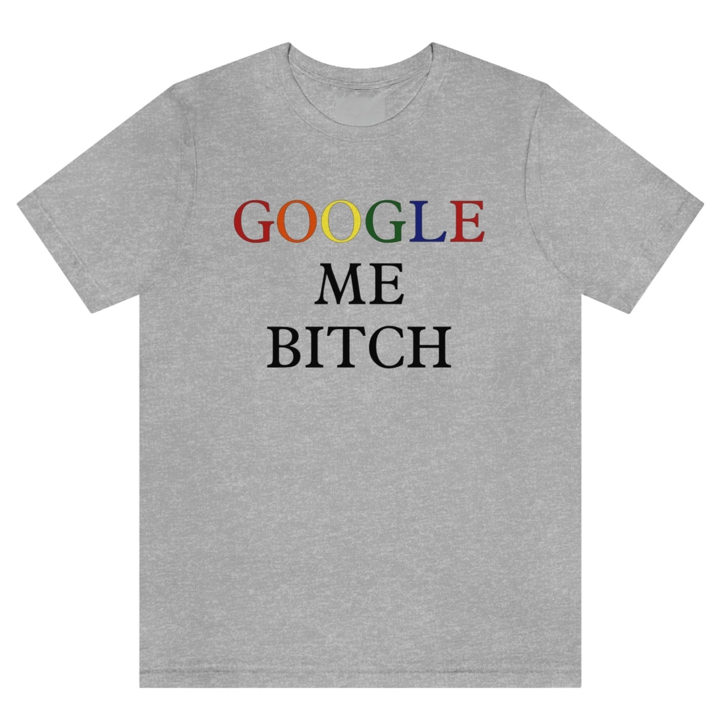 google-me-bitch-athletic-heather-grey-t-shirt