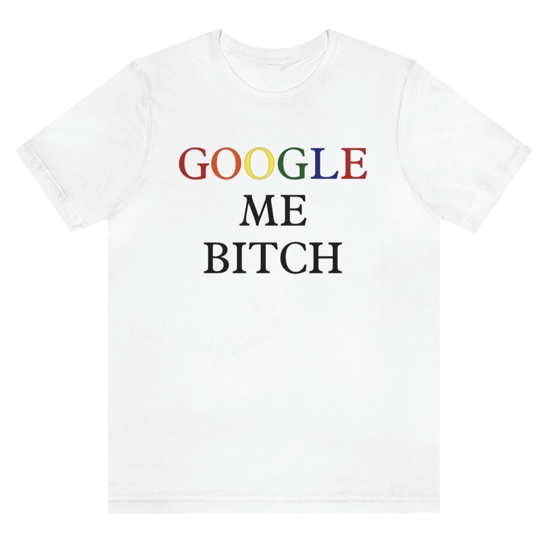 google-me-bitch-white-t-shirt