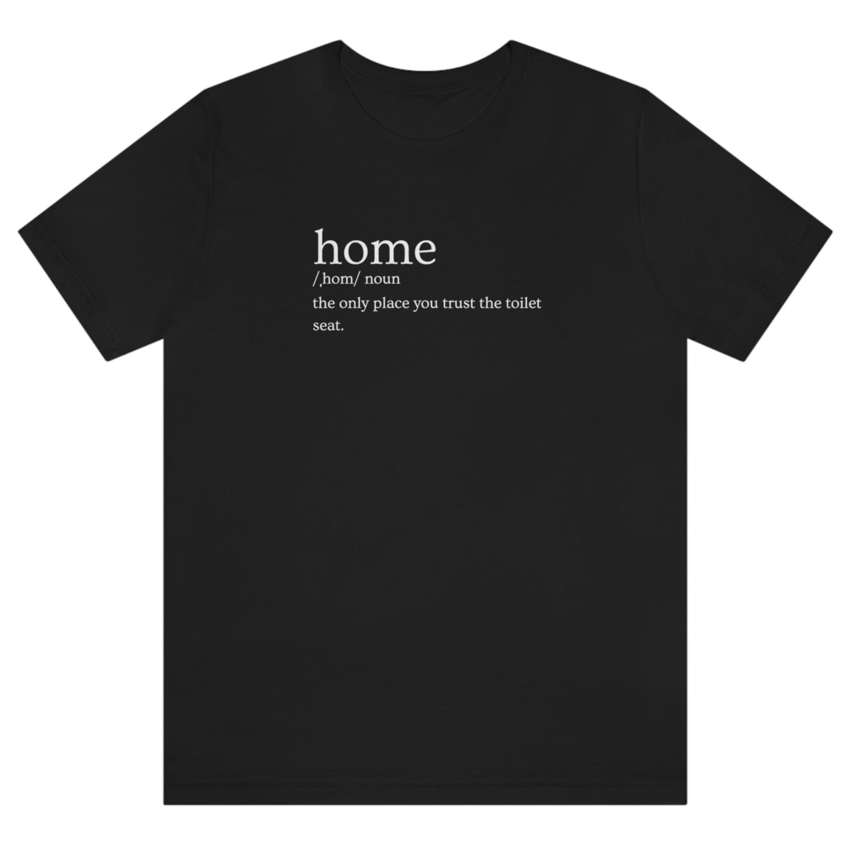 home-the-only-place-you-trust-the-toilet-seat-black-t-shirt