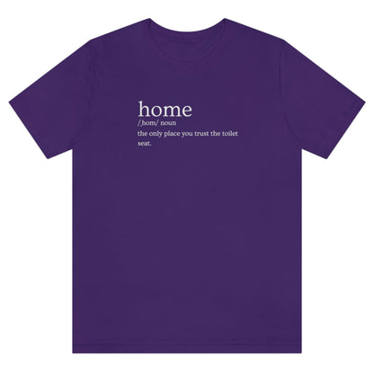 home-the-only-place-you-trust-the-toilet-seat-team-purple-t-shirt