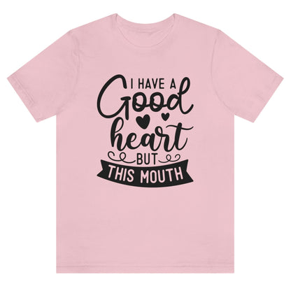 i-have-a-good-heart-but-this-mouth-pink-t-shirt-women-sarcastic-funny