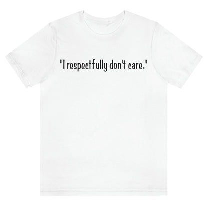 i-respectfully-dont-care-white-t-shirt