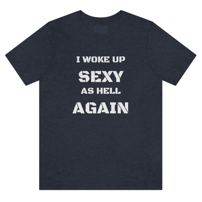 i-woke-up-sexy-as-hell-again-heather-navy-t-shirt