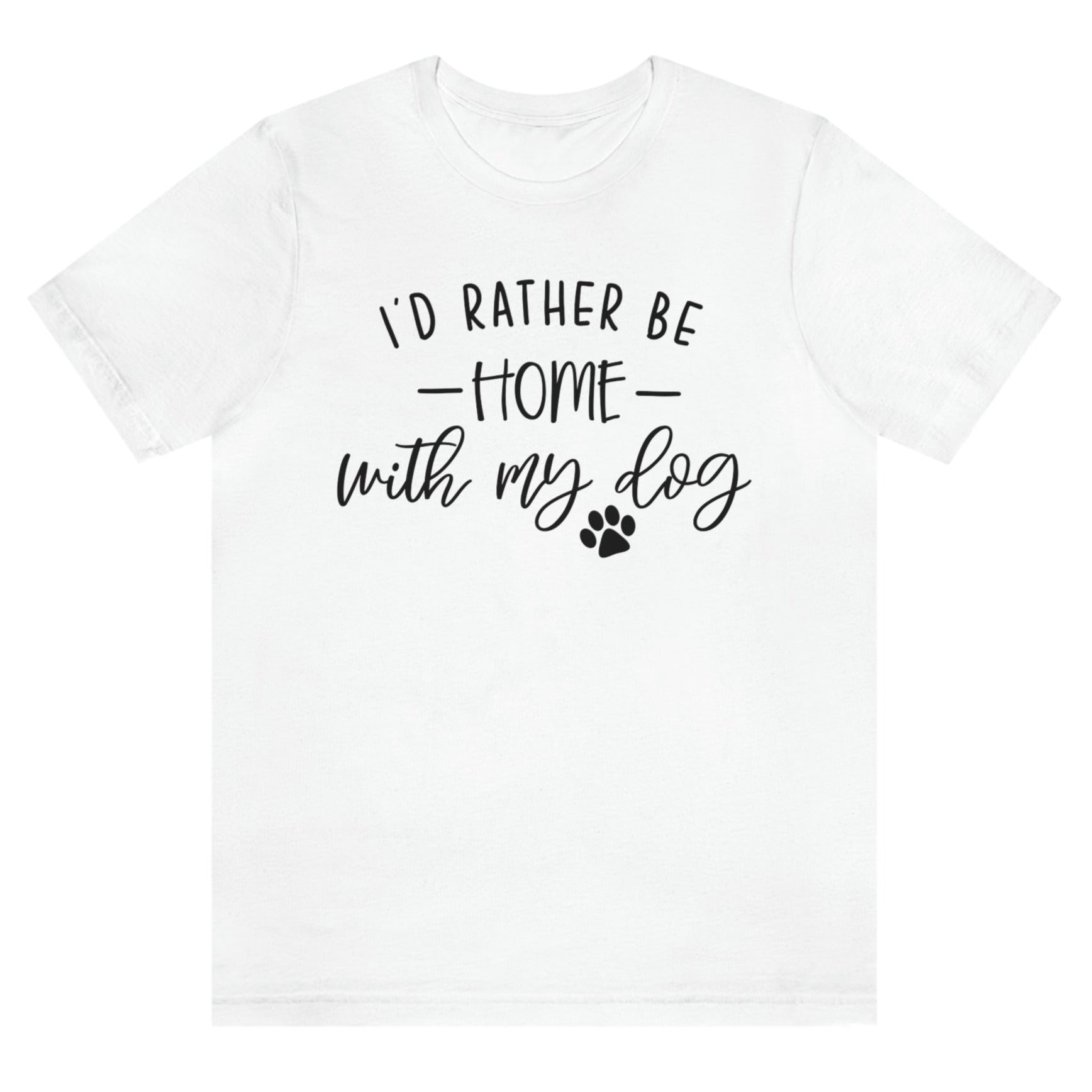 id-rather-be-home-with-my-dog-white-t-shirt-animal-lover