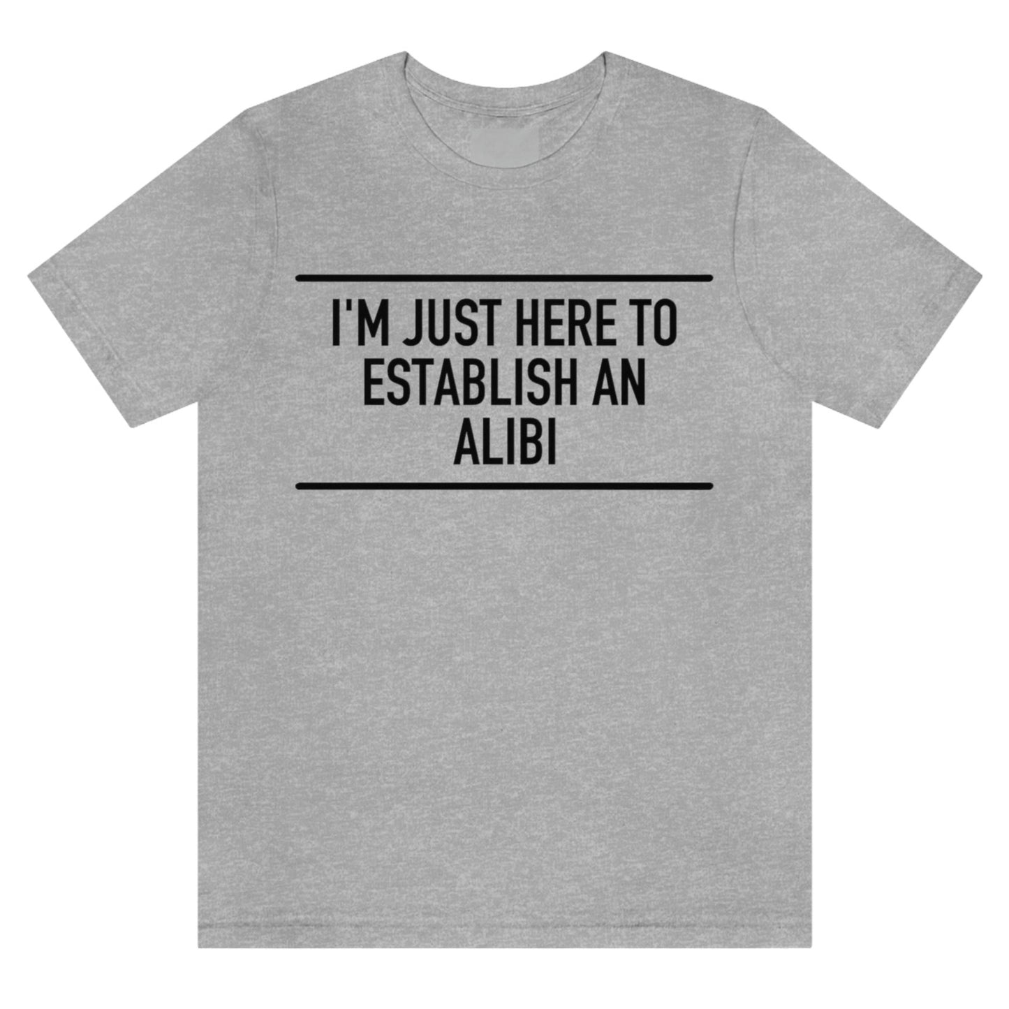 im-just-here-to-establish-an-alibi-athletic-heather-grey-t-shirt