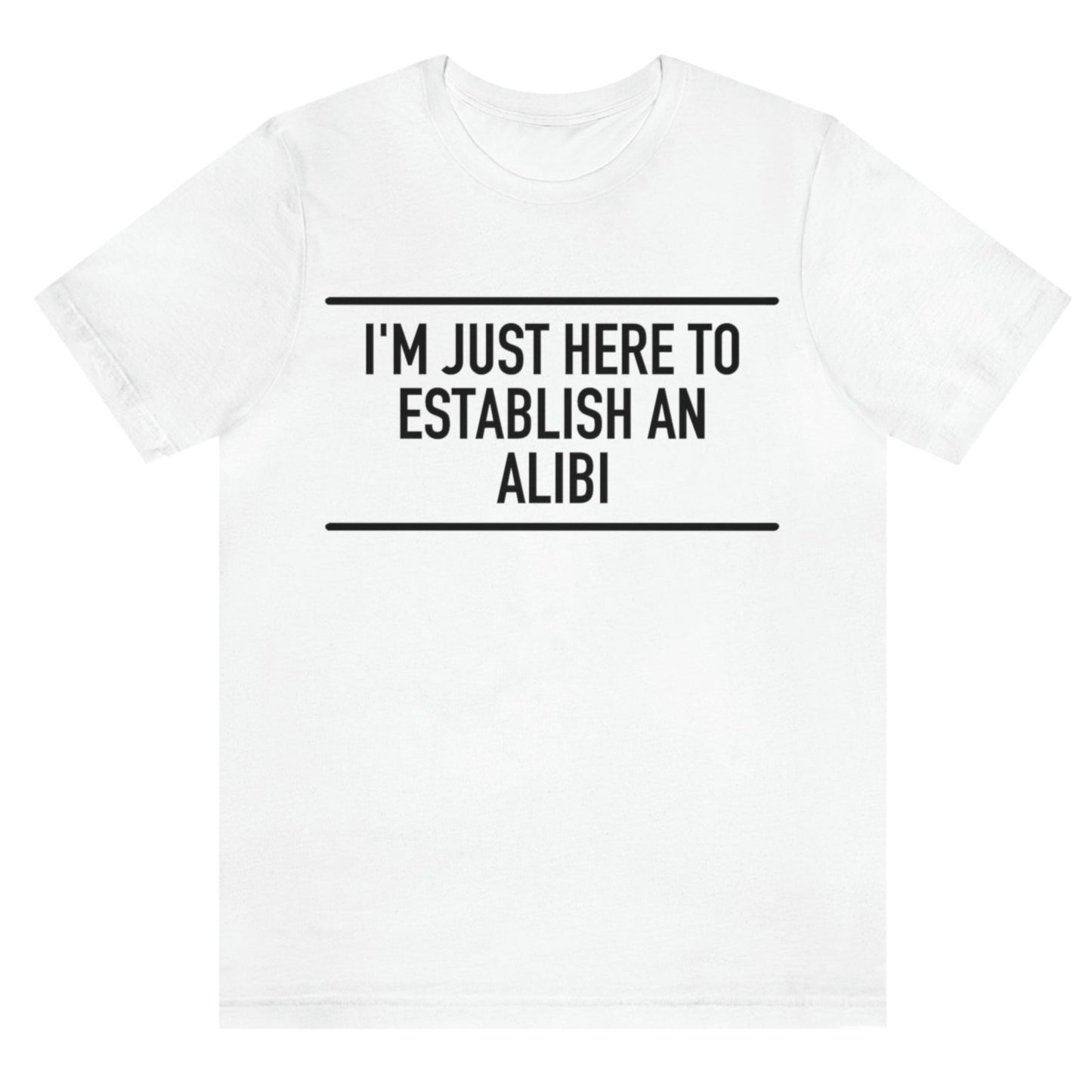 im-just-here-to-establish-an-alibi-white-t-shirt