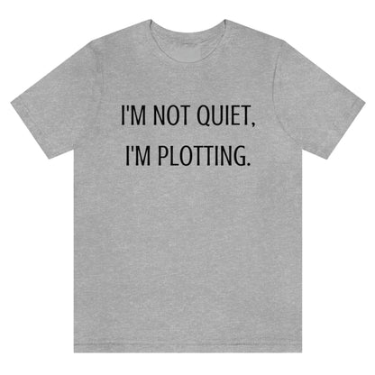 im-not-quiet-im-plotting-athletic-heather-t-shirt-funny-humor