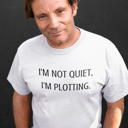 im-not-quiet-im-plotting-white-t-shirt-funny-humor-middle-aged-white-man-wearing-a-round-neck