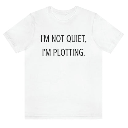 im-not-quiet-im-plotting-white-t-shirt-funny-humor