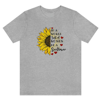 in-a-world-full-of-roses-be-a-sunflower-ahtletic-heather-t-shirt-womens