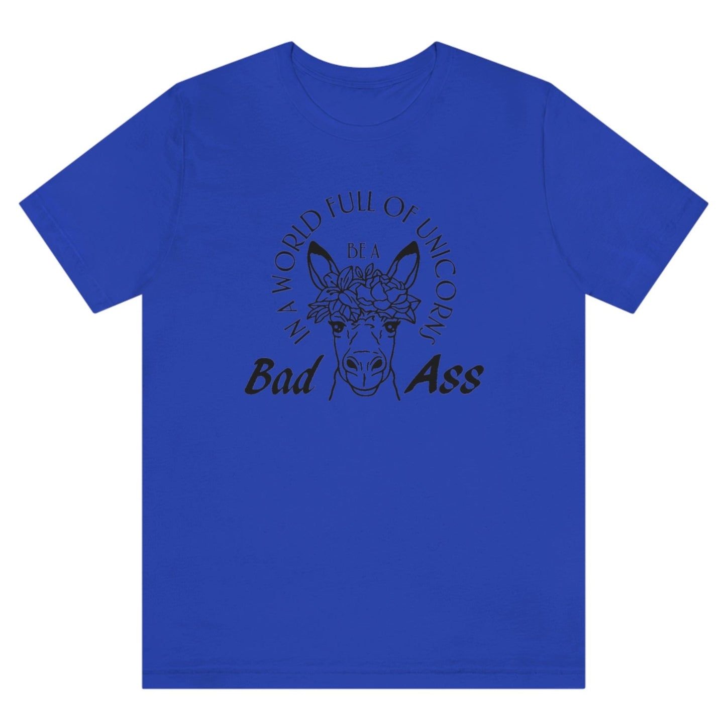 in-a-world-full-of-unicorns-be-a-bad-ass-true-royal-blue-t-shirt-womens-funny-donkey