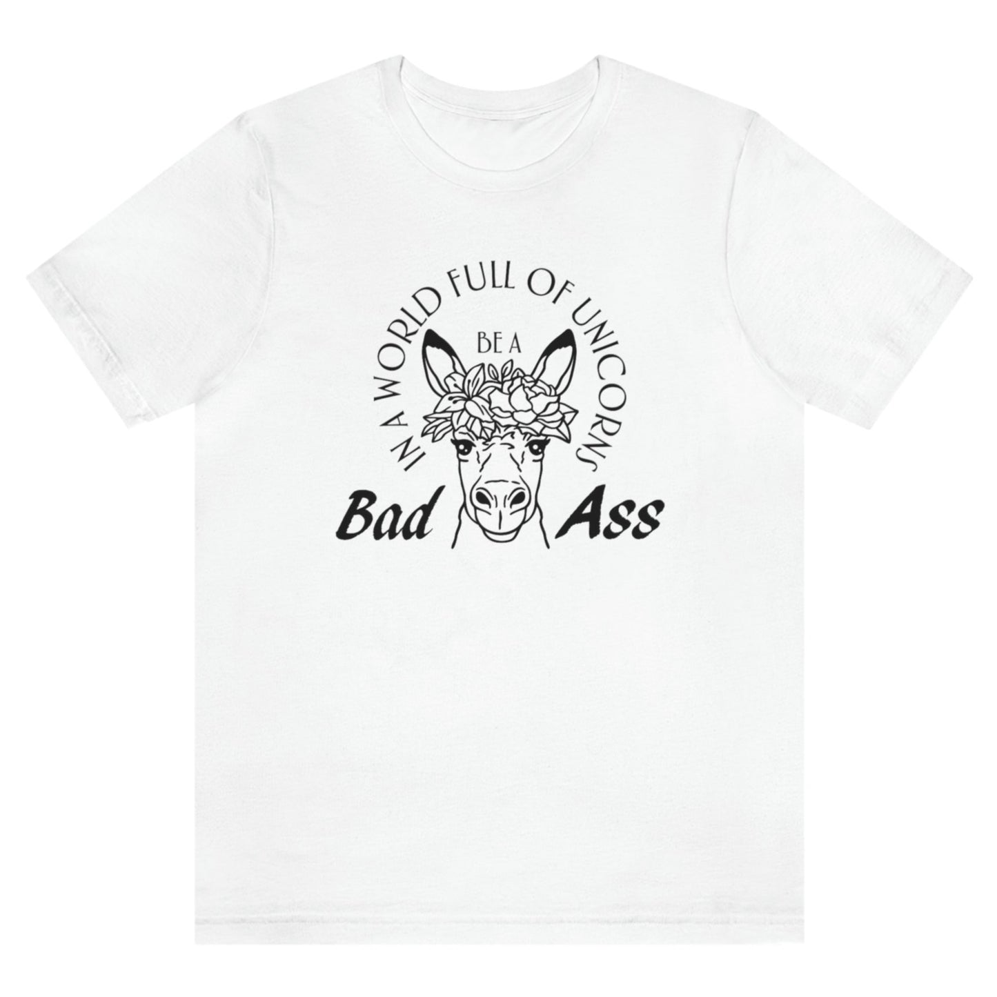 in-a-world-full-of-unicorns-be-a-bad-ass-white-t-shirt-womens-funny-donkey