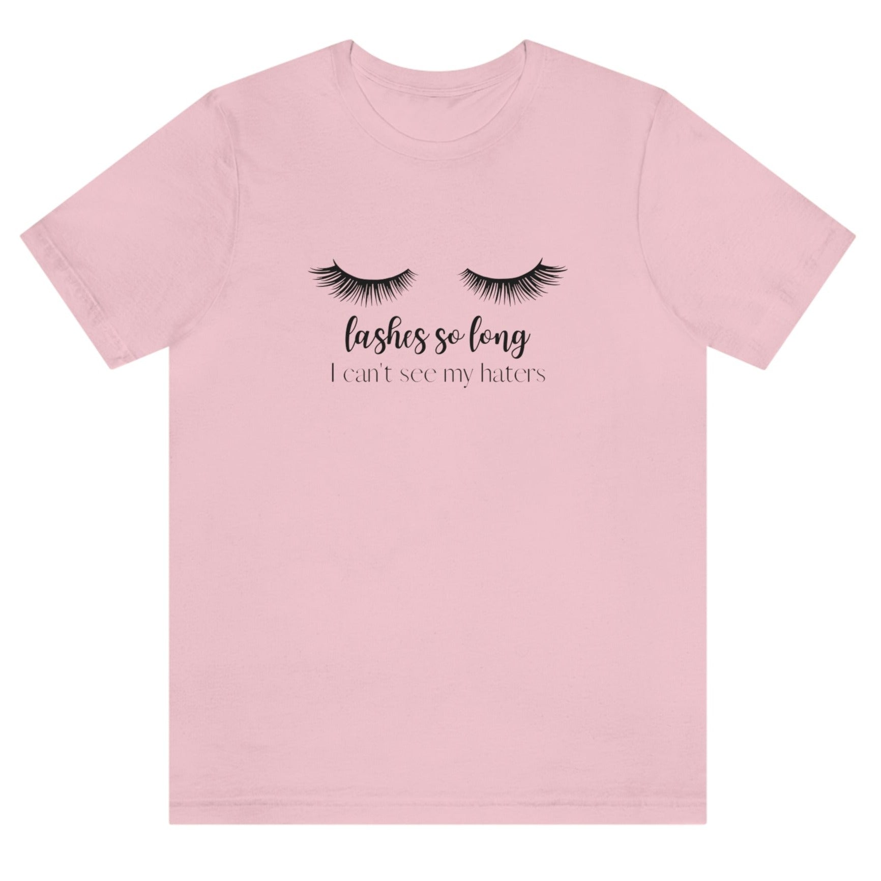 lashes-so-long-i-cant-see-my-haters-pink-t-shirt-womens