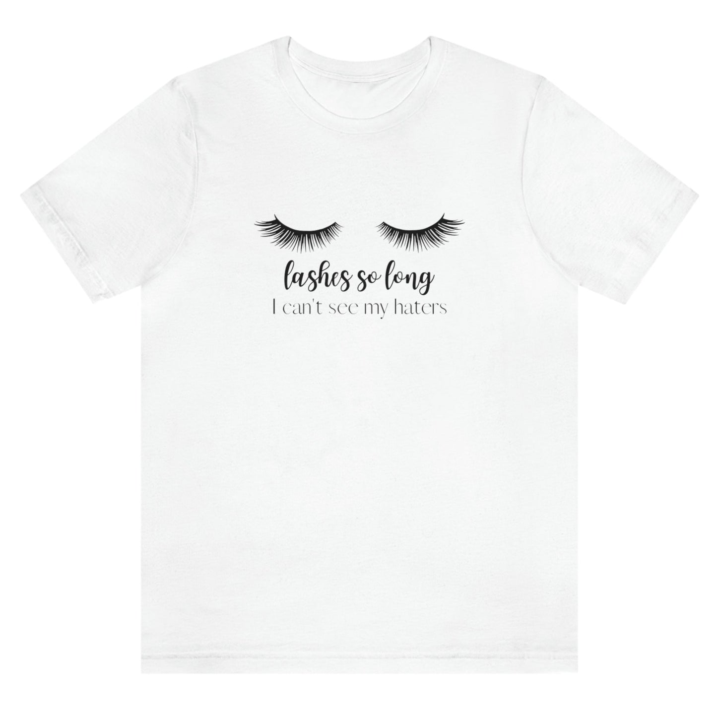 lashes-so-long-i-cant-see-my-haters-white-t-shirt-womens