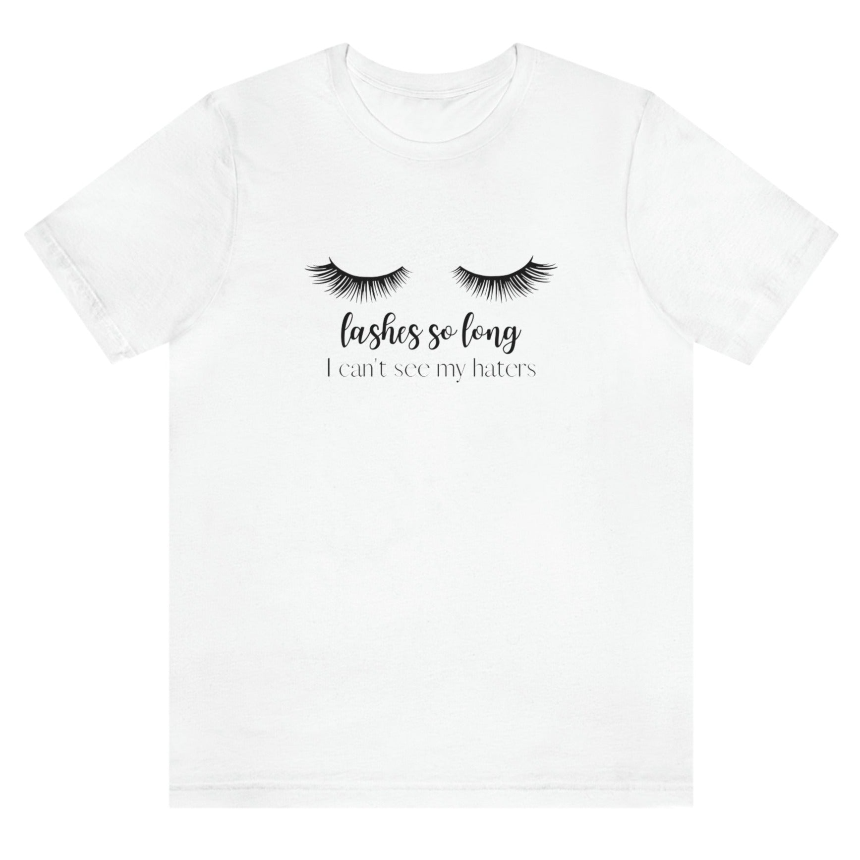 lashes-so-long-i-cant-see-my-haters-white-t-shirt-womens