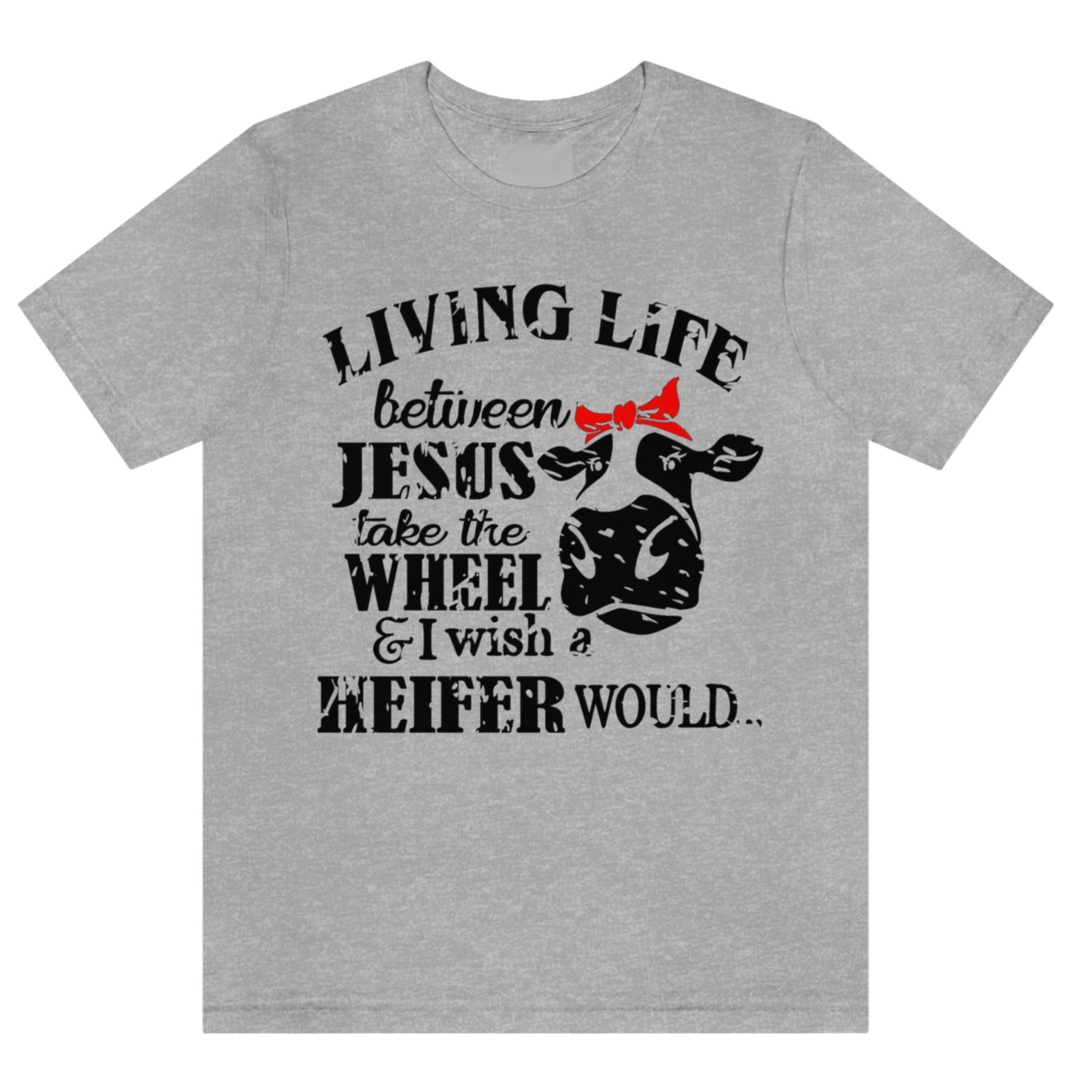 living-life-between-jesus-take-the-wheel-and-i-wish-a-heifer-would-athletic-heather-grey-t-shirt