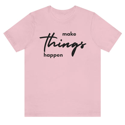 make-things-happen-pink-t-shirt-women-inspiring