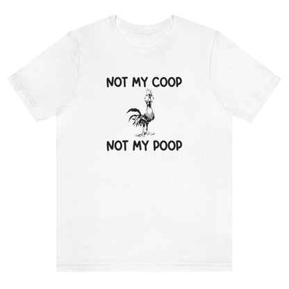 not-my-coop-not-my-poop-white-t-shirt-chicken-funny-animal
