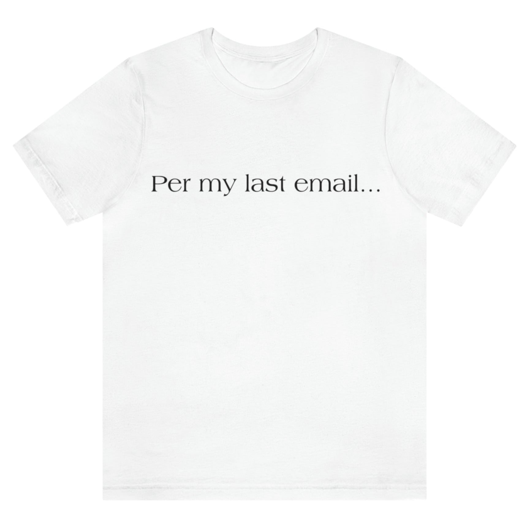 per-my-last-email-white-t-shirt-office-humor