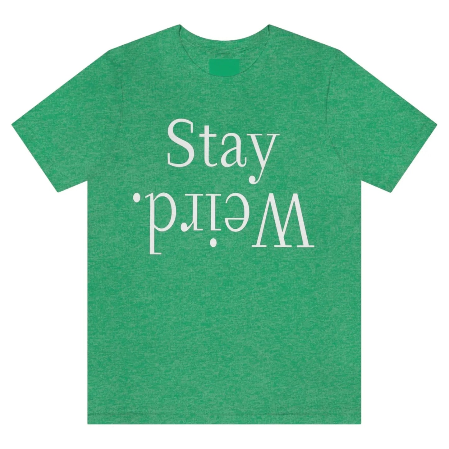 stay-weird-heather-kelly-greent-shirt-unisex