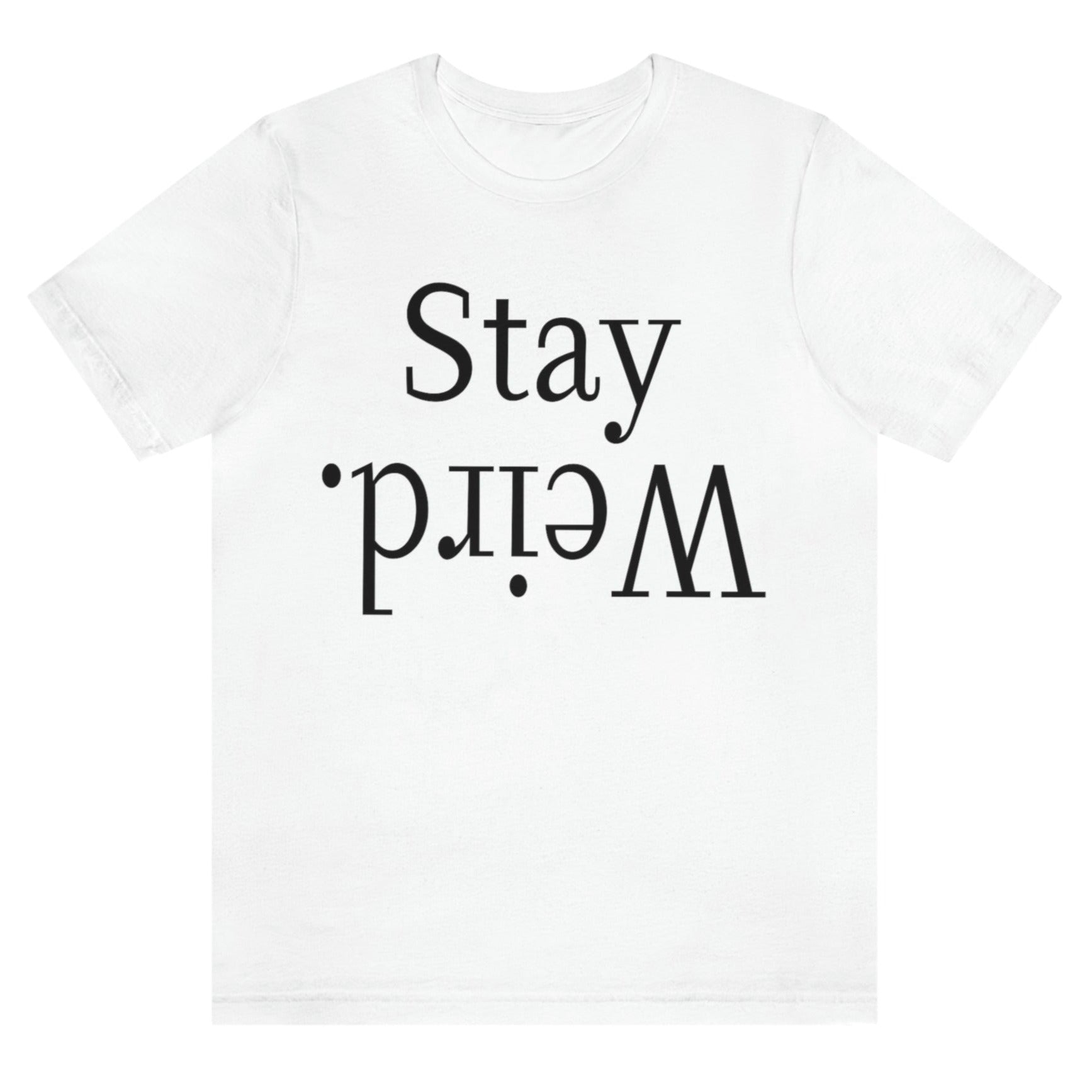 stay-weird-white-t-shirt-unisex