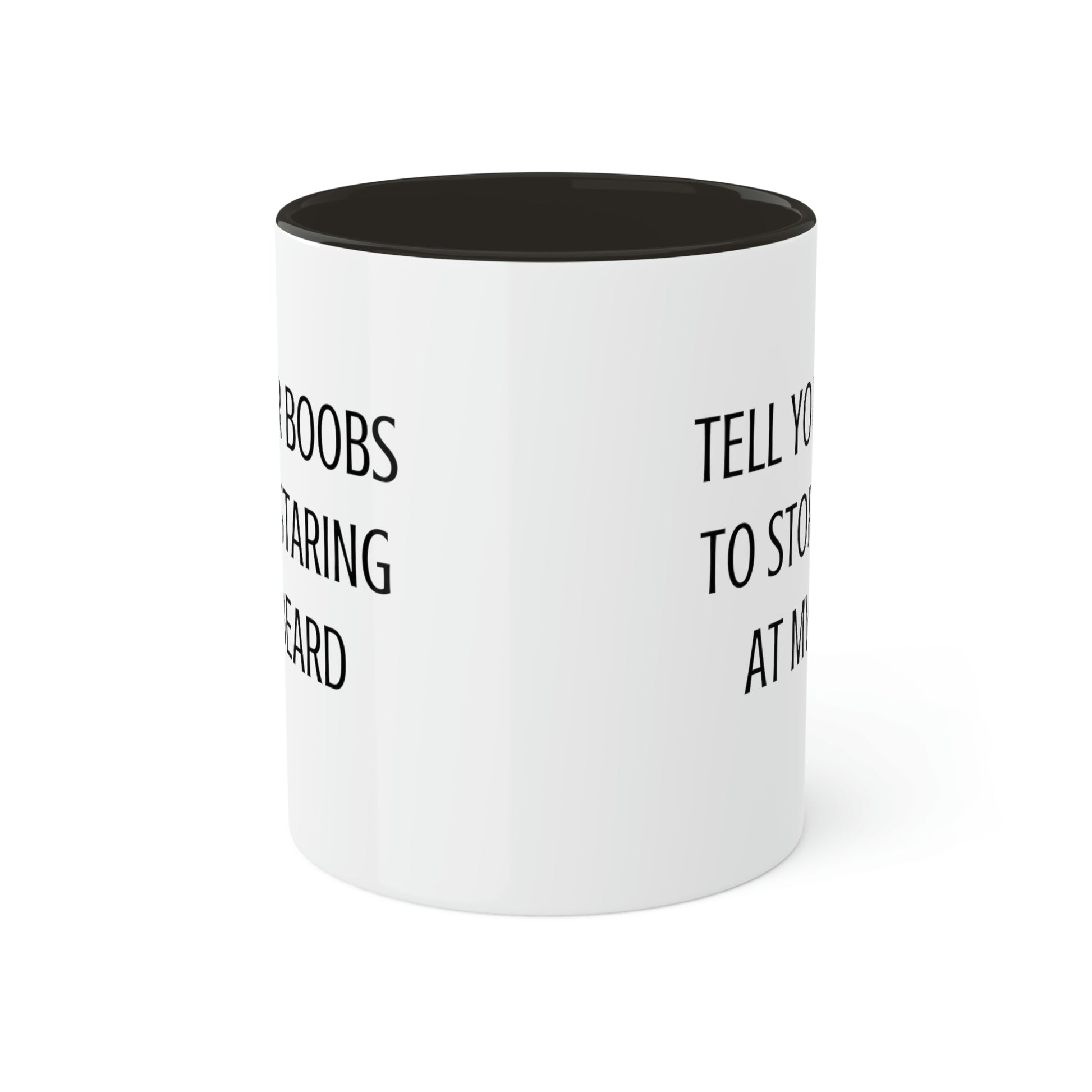 tell-your-boobs-to-stop-staring-at-my-beard-glossy-mug-11-oz-coffee-funny-front
