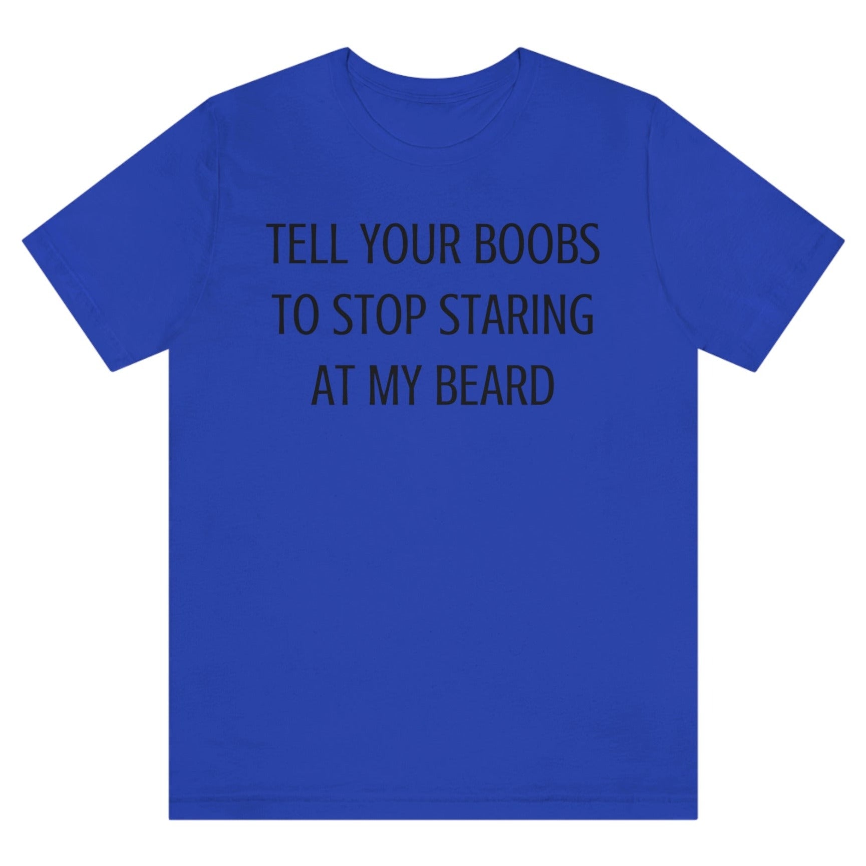 tell-your-boobs-to-stop-staring-at-my-beard-true-royal-blue-t-shirt-mens-funny