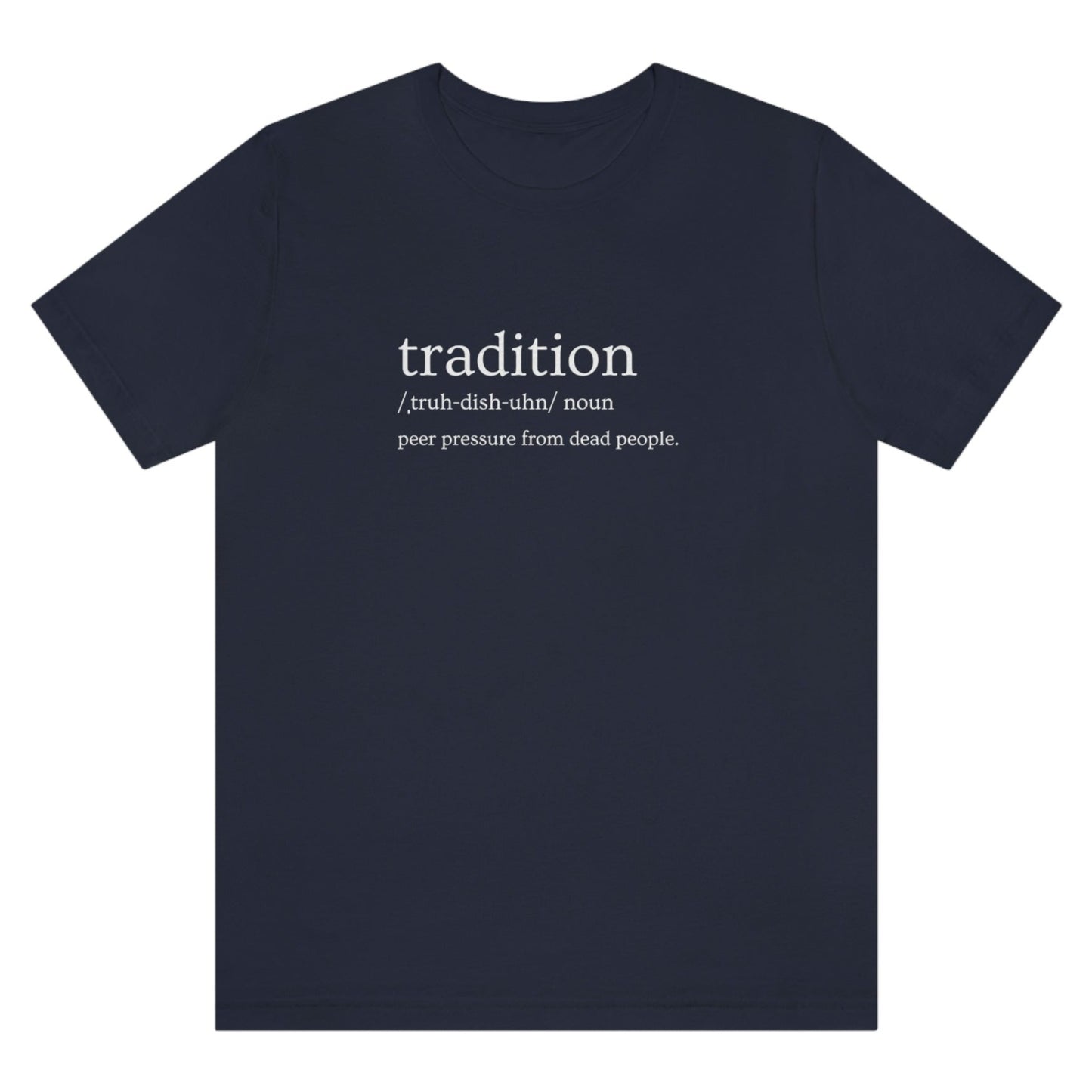 tradition-definition-peer-pressure-from-dead-people-navy-t-shirt