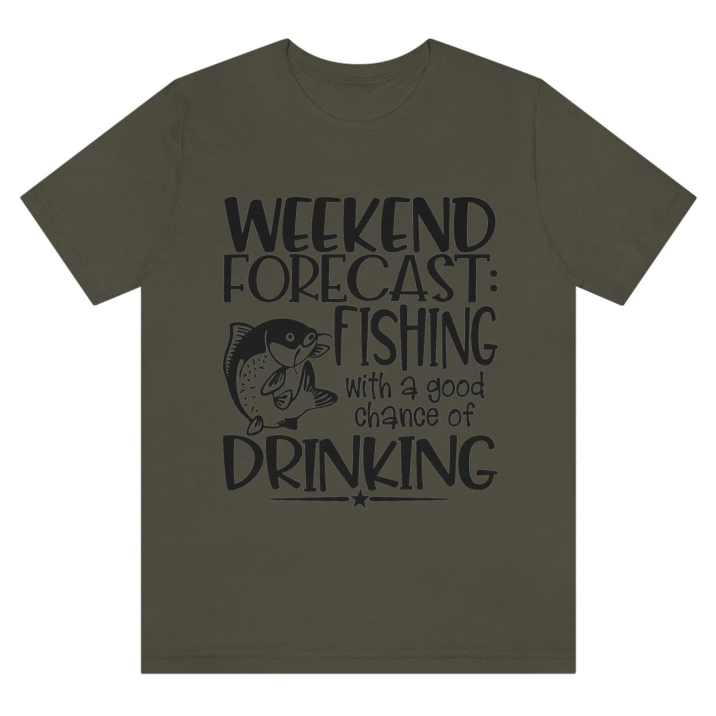 weekend-forecast-fishing-with-a-good-chance-of-drinking-army-green-t-shirt